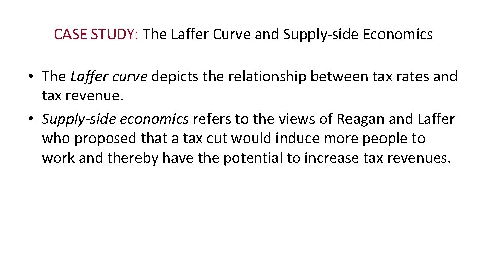 CASE STUDY: The Laffer Curve and Supply-side Economics • The Laffer curve depicts the