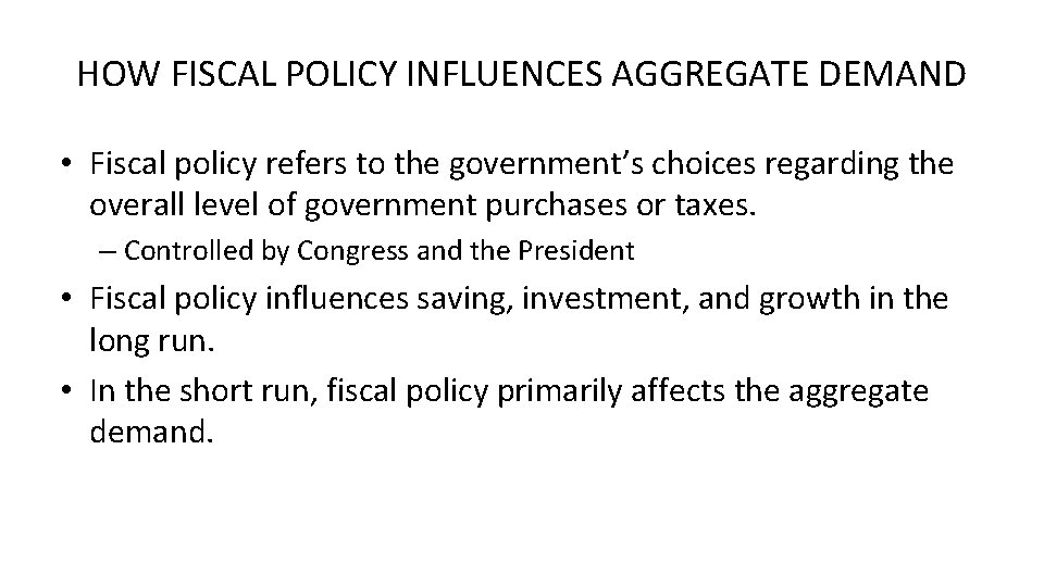 HOW FISCAL POLICY INFLUENCES AGGREGATE DEMAND • Fiscal policy refers to the government’s choices