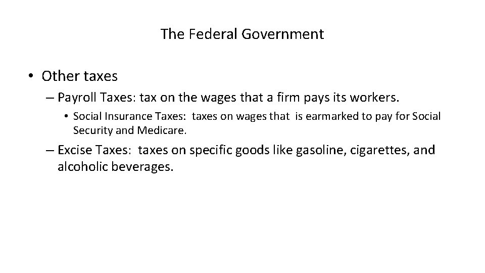 The Federal Government • Other taxes – Payroll Taxes: tax on the wages that