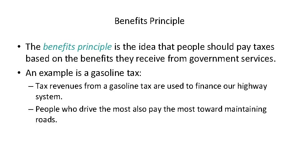 Benefits Principle • The benefits principle is the idea that people should pay taxes