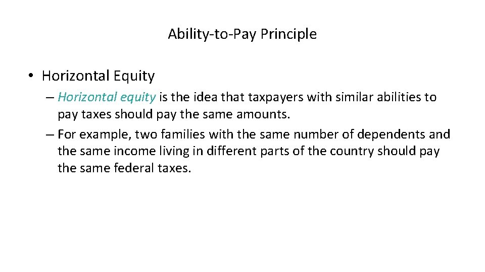 Ability-to-Pay Principle • Horizontal Equity – Horizontal equity is the idea that taxpayers with