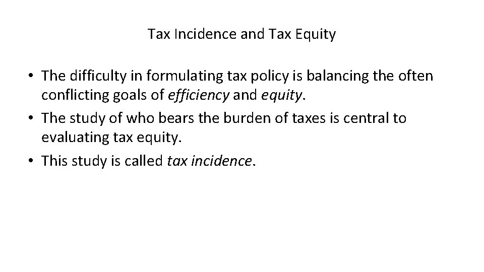 Tax Incidence and Tax Equity • The difficulty in formulating tax policy is balancing