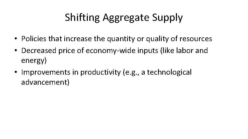 Shifting Aggregate Supply • Policies that increase the quantity or quality of resources •