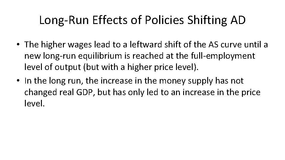 Long-Run Effects of Policies Shifting AD • The higher wages lead to a leftward