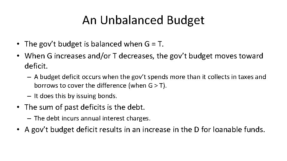 An Unbalanced Budget • The gov’t budget is balanced when G = T. •