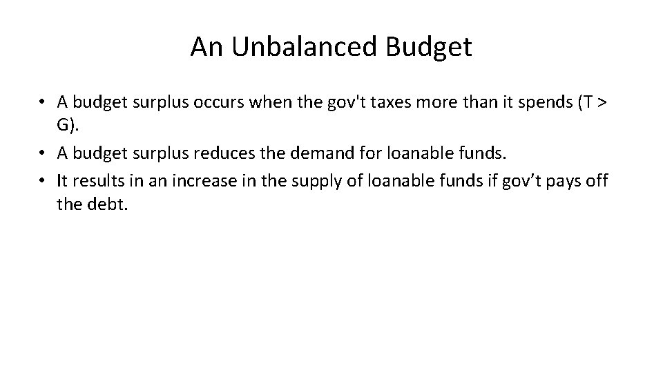 An Unbalanced Budget • A budget surplus occurs when the gov't taxes more than