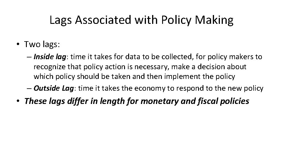 Lags Associated with Policy Making • Two lags: – Inside lag: time it takes