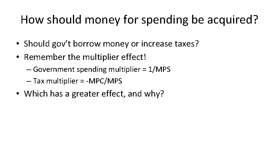 How should money for spending be acquired? • Should gov’t borrow money or increase