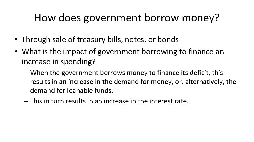 How does government borrow money? • Through sale of treasury bills, notes, or bonds