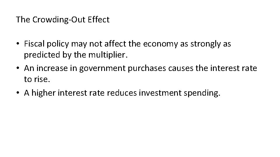 The Crowding-Out Effect • Fiscal policy may not affect the economy as strongly as