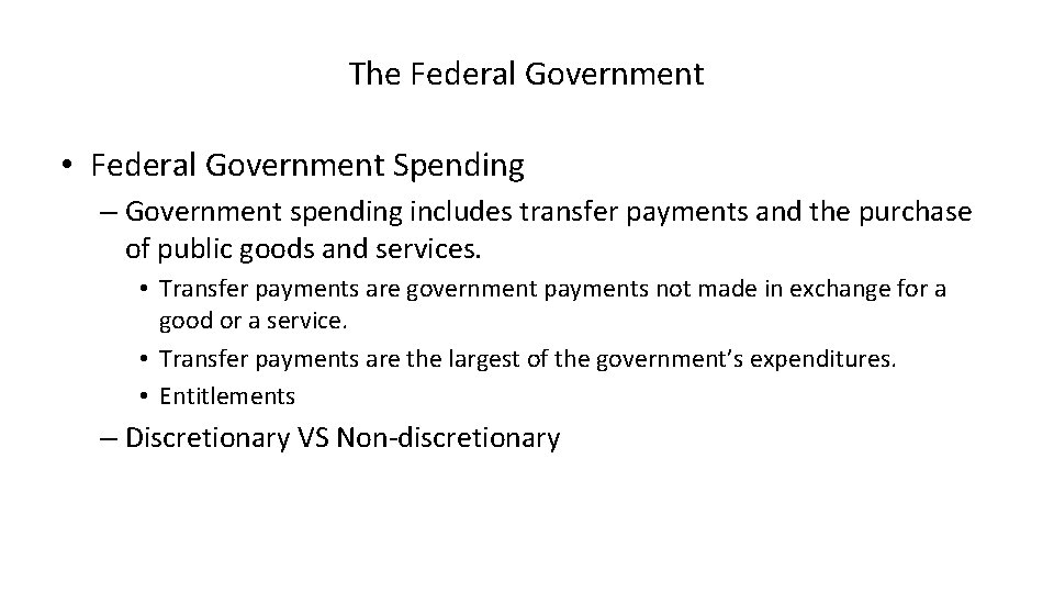 The Federal Government • Federal Government Spending – Government spending includes transfer payments and