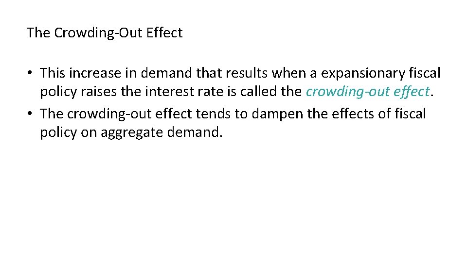 The Crowding-Out Effect • This increase in demand that results when a expansionary fiscal