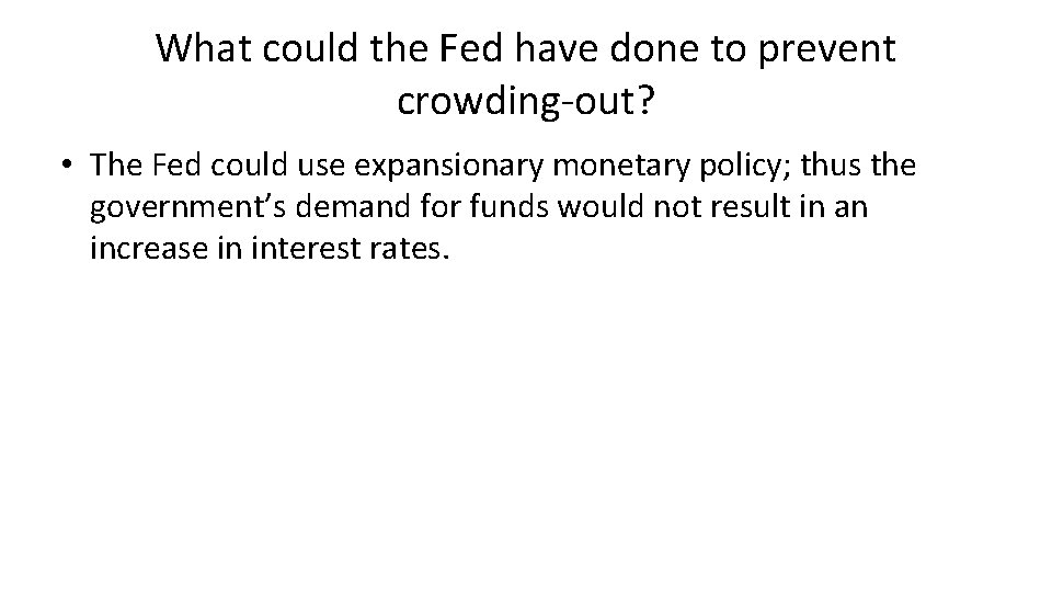 What could the Fed have done to prevent crowding-out? • The Fed could use