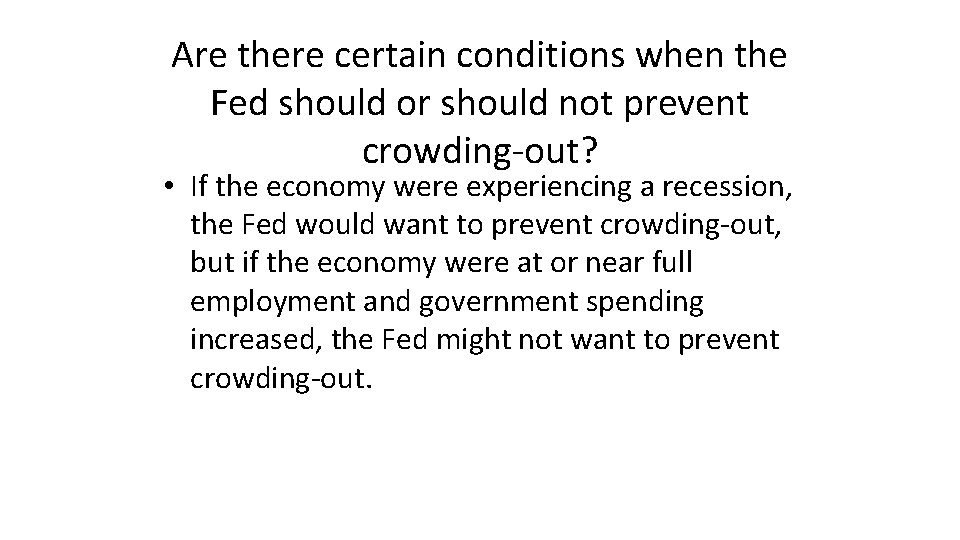 Are there certain conditions when the Fed should or should not prevent crowding-out? •