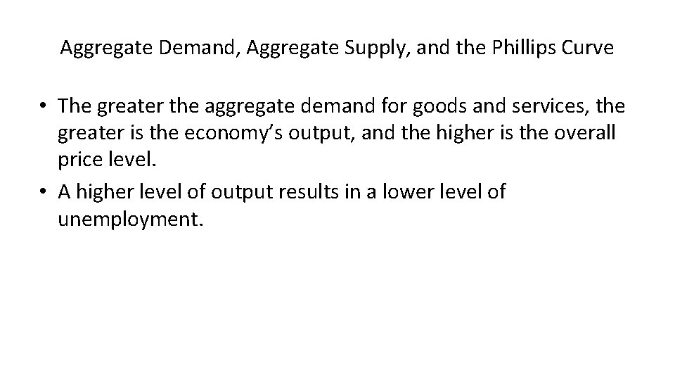 Aggregate Demand, Aggregate Supply, and the Phillips Curve • The greater the aggregate demand