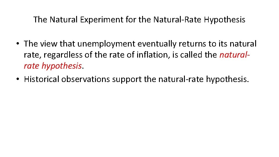 The Natural Experiment for the Natural-Rate Hypothesis • The view that unemployment eventually returns