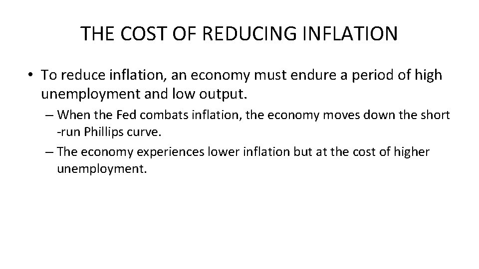 THE COST OF REDUCING INFLATION • To reduce inflation, an economy must endure a