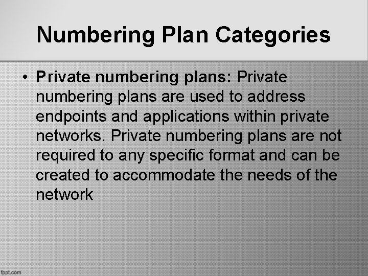 Numbering Plan Categories • Private numbering plans: Private numbering plans are used to address