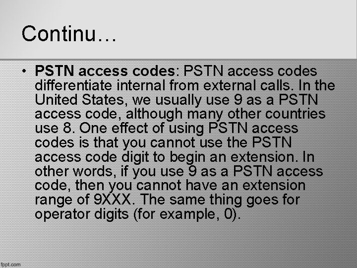 Continu… • PSTN access codes: PSTN access codes differentiate internal from external calls. In