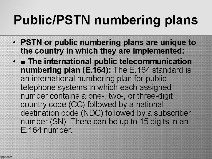 Public/PSTN numbering plans • PSTN or public numbering plans are unique to the country
