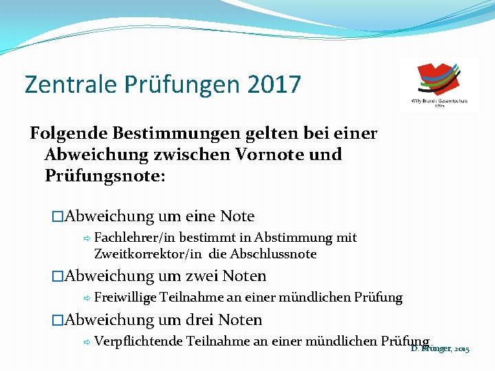 Zentrale Prüfungen 2017 Folgende Bestimmungen gelten bei einer Abweichung zwischen Vornote und Prüfungsnote: �Abweichung