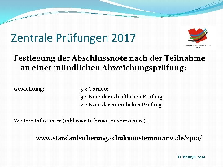 Zentrale Prüfungen 2017 Festlegung der Abschlussnote nach der Teilnahme an einer mündlichen Abweichungsprüfung: Gewichtung: