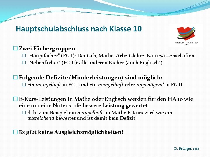 Hauptschulabschluss nach Klasse 10 � Zwei Fächergruppen: � „Hauptfächer“ (FG I): Deutsch, Mathe, Arbeitslehre,