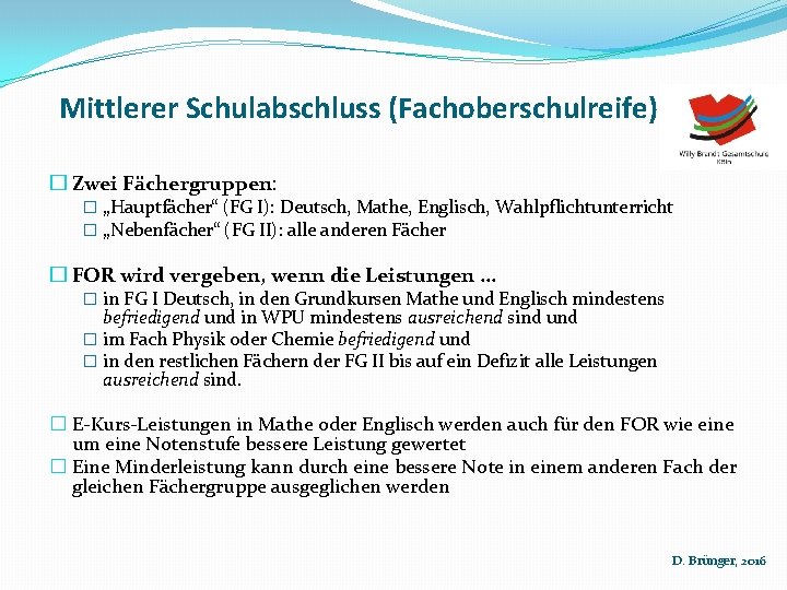 Mittlerer Schulabschluss (Fachoberschulreife) � Zwei Fächergruppen: � „Hauptfächer“ (FG I): Deutsch, Mathe, Englisch, Wahlpflichtunterricht