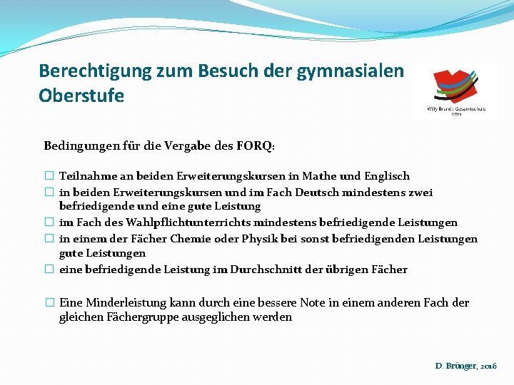 Berechtigung zum Besuch der gymnasialen Oberstufe Bedingungen für die Vergabe des FORQ: � Teilnahme