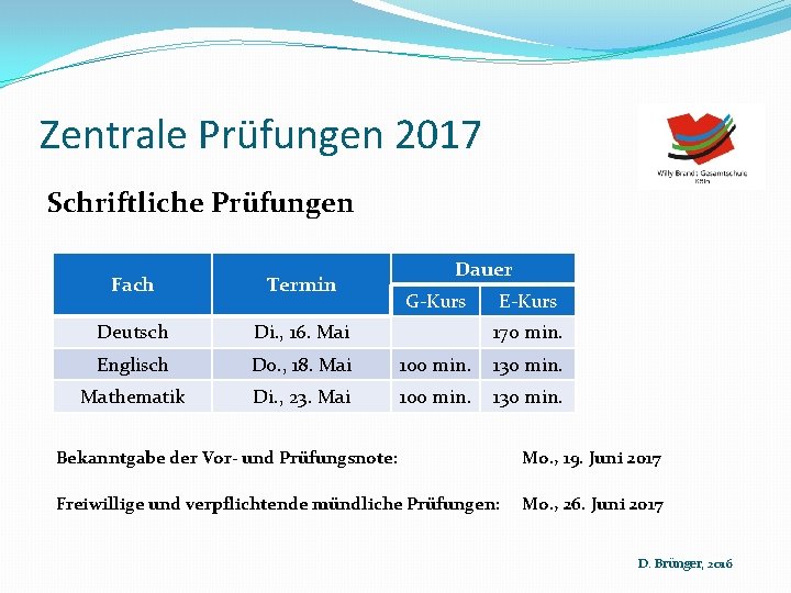 Zentrale Prüfungen 2017 Schriftliche Prüfungen Dauer Fach Termin Deutsch Di. , 16. Mai Englisch