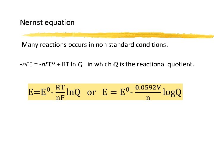 Nernst equation Many reactions occurs in non standard conditions! -n. FE = -n. FEº