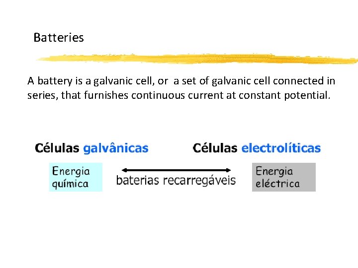 Batteries A battery is a galvanic cell, or a set of galvanic cell connected