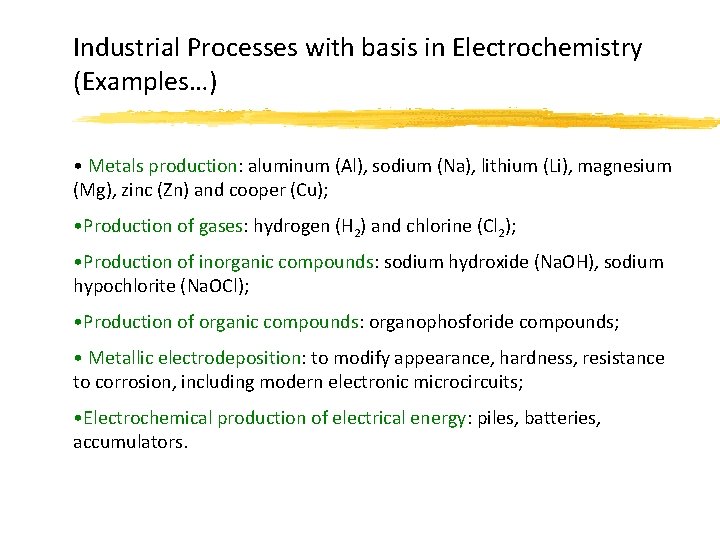 Industrial Processes with basis in Electrochemistry (Examples…) • Metals production: aluminum (Al), sodium (Na),