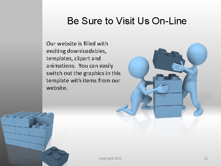 Be Sure to Visit Us On-Line Our website is filled with exciting downloadables, templates,