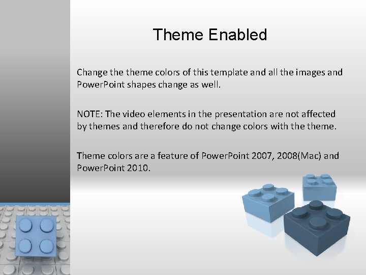 Theme Enabled Change theme colors of this template and all the images and Power.