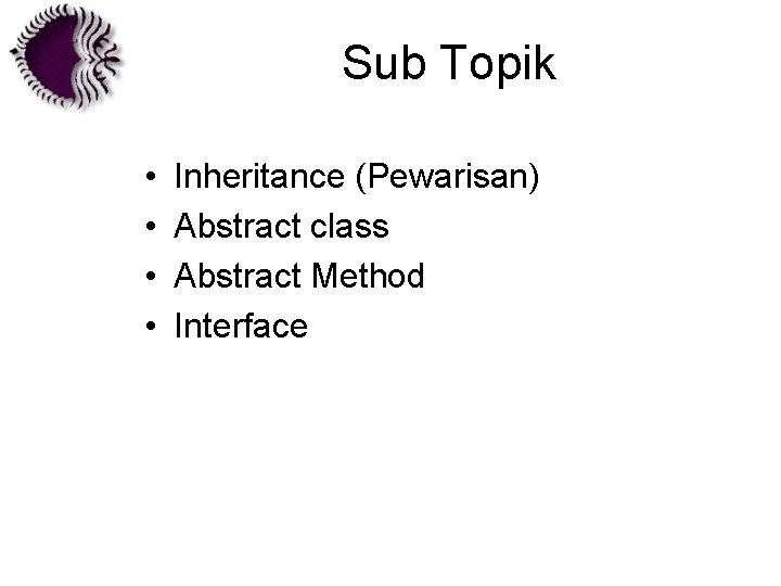 Sub Topik • • Inheritance (Pewarisan) Abstract class Abstract Method Interface 