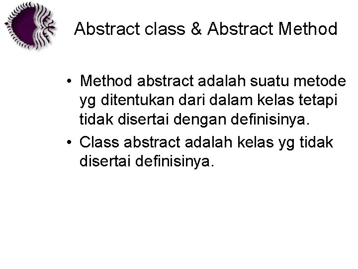 Abstract class & Abstract Method • Method abstract adalah suatu metode yg ditentukan dari