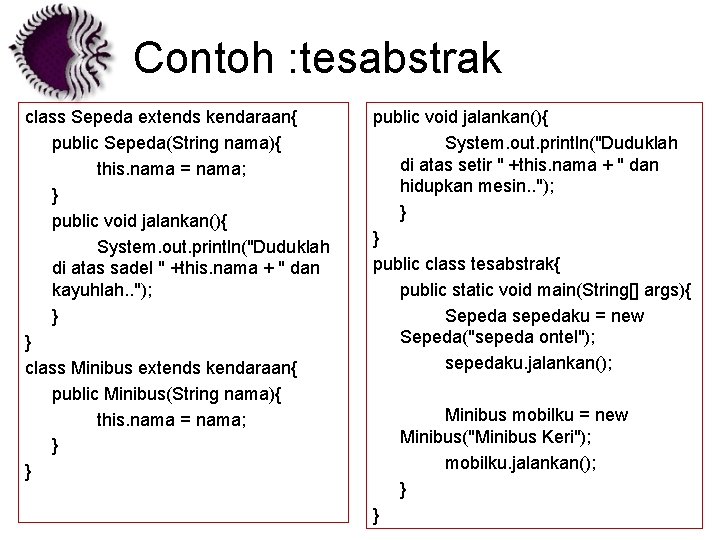 Contoh : tesabstrak class Sepeda extends kendaraan{ public Sepeda(String nama){ this. nama = nama;