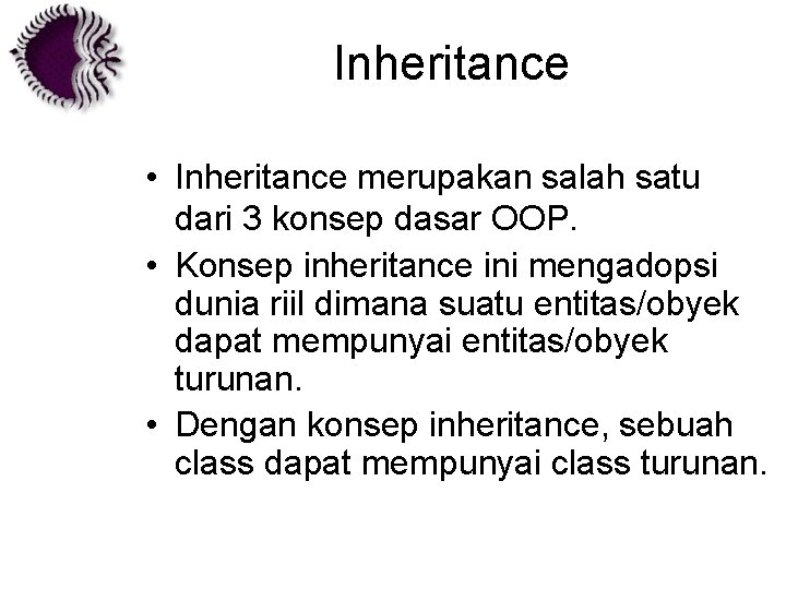 Inheritance • Inheritance merupakan salah satu dari 3 konsep dasar OOP. • Konsep inheritance