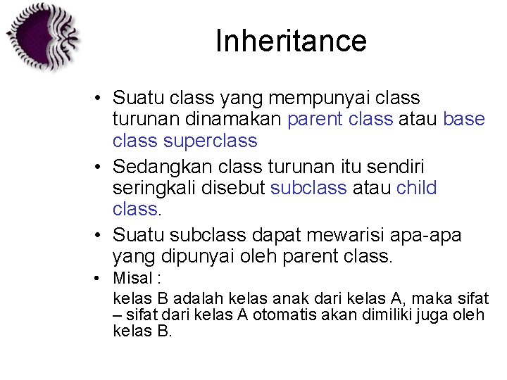 Inheritance • Suatu class yang mempunyai class turunan dinamakan parent class atau base class