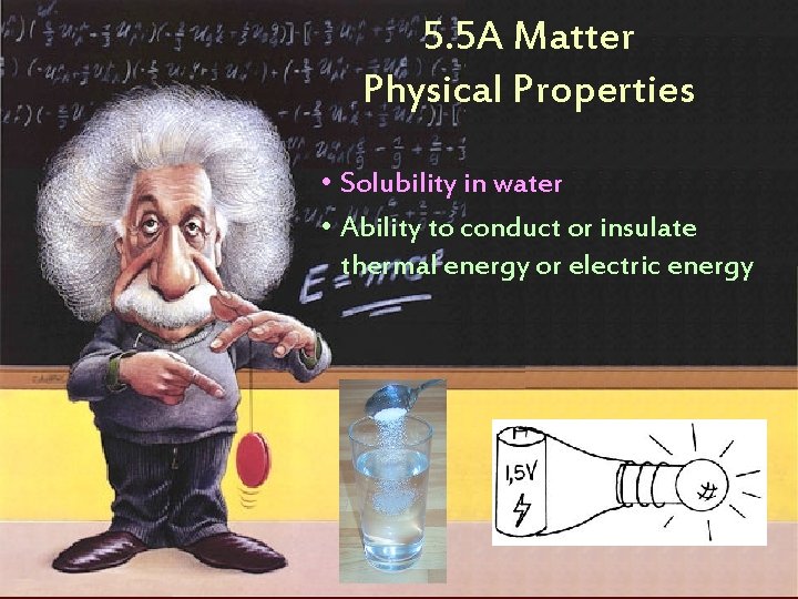 5. 5 A Matter Physical Properties • Solubility in water • Ability to conduct