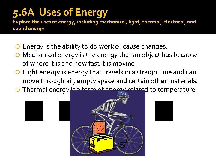5. 6 A Uses of Energy Explore the uses of energy, including mechanical, light,