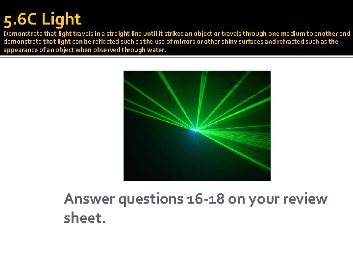 5. 6 C Light Demonstrate that light travels in a straight line until it