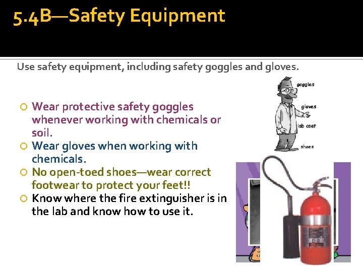 5. 4 B—Safety Equipment Use safety equipment, including safety goggles and gloves. Wear protective