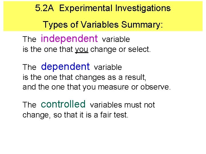 5. 2 A Experimental Investigations Types of Variables Summary: The independent variable is the