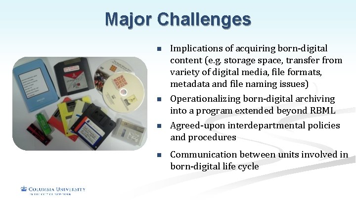 Major Challenges n n Implications of acquiring born-digital content (e. g. storage space, transfer