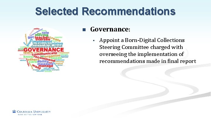 Selected Recommendations n Governance: § Appoint a Born-Digital Collections Steering Committee charged with overseeing