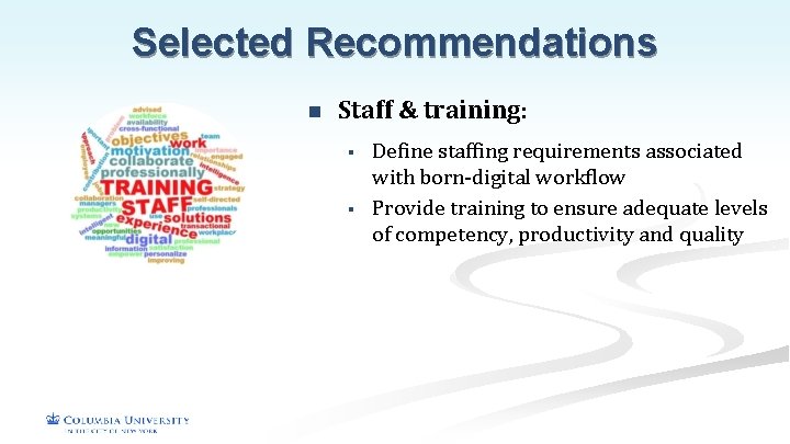 Selected Recommendations n Staff & training: § § Define staffing requirements associated with born-digital