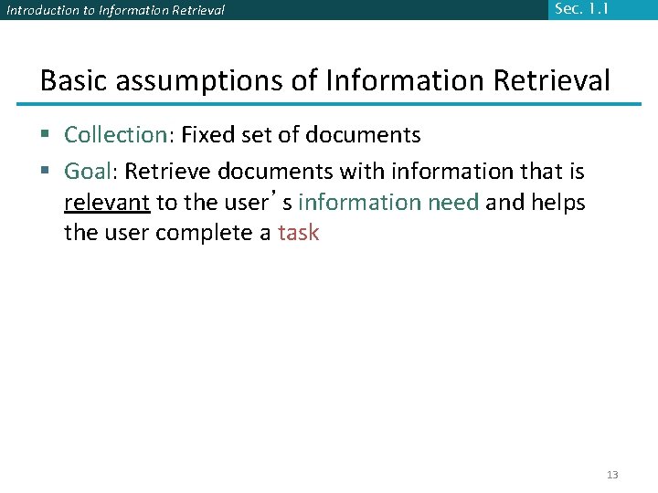 Introduction to Information Retrieval Sec. 1. 1 Basic assumptions of Information Retrieval § Collection: