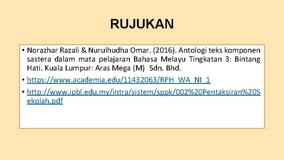RUJUKAN • Norazhar Razali & Nurulhudha Omar. (2016). Antologi teks komponen sastera dalam mata
